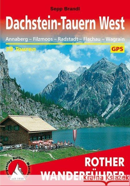 Rother Wanderführer Dachstein, Tauern West : Annaberg - Filzmoos - Radstadt - Flachau - Wagrain. 58 Touren. Mit GPS-Tracks Brandl, Sepp   9783763340224 Bergverlag Rother