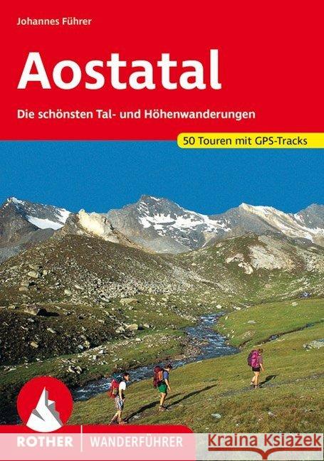 Rother Wanderführer Aostatal : Die schönsten Tal- und Höhenwanderungen. 50 Touren. Mit GPS-Daten. Führer, Johannes 9783763340330 Bergverlag Rother