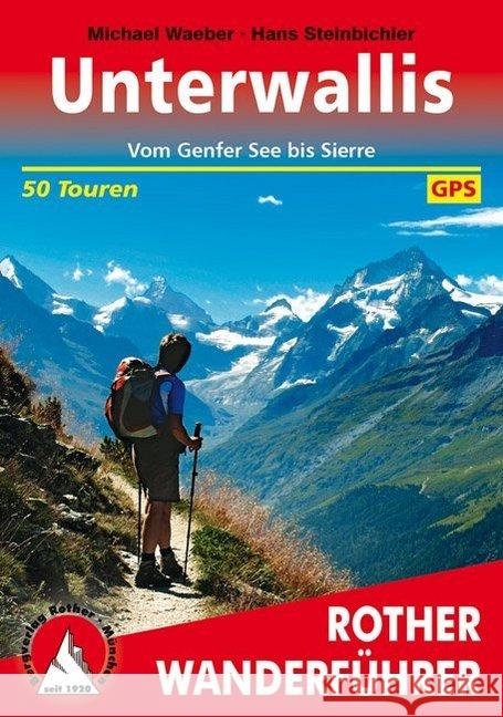 Rother Wanderführer Unterwallis : Vom Genfer See bis Sierre. 50 ausgewählte Wanderungen. GPS. Inkl. Download Waeber, Michael Steinbichler, Hans  9783763341283 Bergverlag Rother
