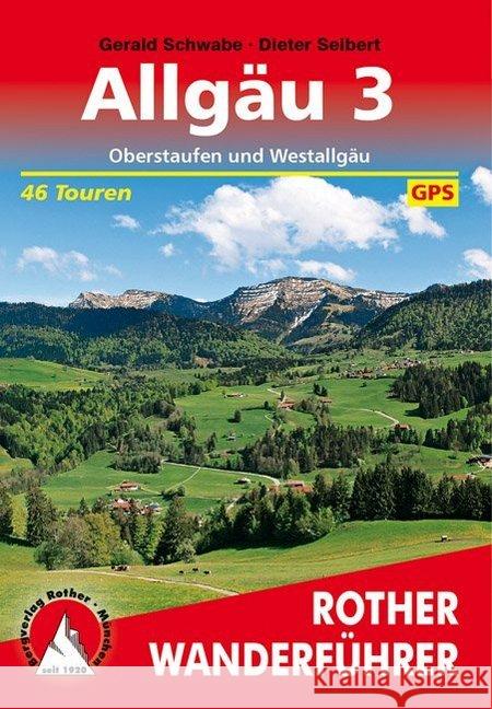 Rother Wanderführer Allgäu. Bd.3 : Oberstaufen und Westallgäu. 46 Touren. Mit GPS-Daten Seibert, Dieter   9783763341306 Bergverlag Rother