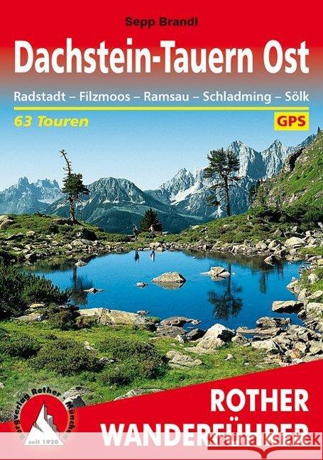 Rother Wanderführer Dachstein-Tauern Ost : Radstadt - Filzmoos - Ramsau - Schladming - Sölk. 63 Touren. Mit GPS-Tracks Brandl, Sepp   9783763341962 Bergverlag Rother