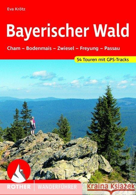 Bayerischer Wald : Cham - Bodenmais - Zwiesel - Freyung - Passau. 54 Touren mit GPS-Tracks Spannbauer-Pollmann, Rosemarie Pollmann, Nikolaus  9783763342259 Bergverlag Rother