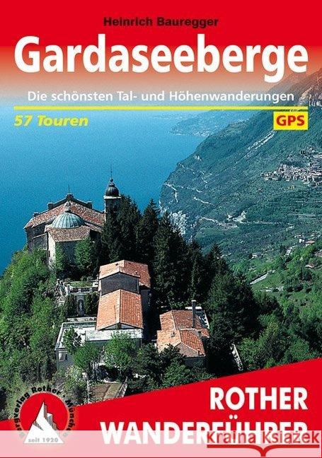 Rother Wanderführer Gardaseeberge : Die schönsten Tal- und Höhenwanderungen. 57 Touren: 55 ausgewählte Tagestouren sowie zwei Mehrtageswanderungen. GPS-Tracks zum Download Bauregger, Heinrich   9783763342563 BERGVERLAG ROTHER