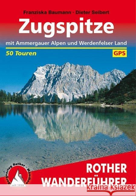 Zugspitze : mit Ammergauer Alpen und Werdenfelser Land. 50 Touren mit GPS-Tracks Seibert, Dieter   9783763342648 Bergverlag Rother
