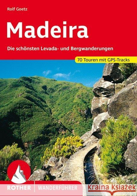 Rother Wanderführer Madeira : Die schönsten Levada- und Bergwanderungen. 70 Touren mit GPS-Tracks zum Download Goetz, Rolf   9783763342747 Bergverlag Rother