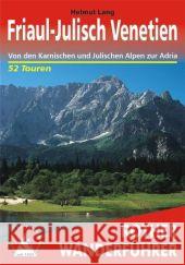 Rother Wanderführer Friaul-Julisch Venetien : Von den Karnischen und Julischen Alpen zur Adria. 52 Touren. Mit GPS-Tracks Lang, Helmut   9783763343645 Bergverlag Rother