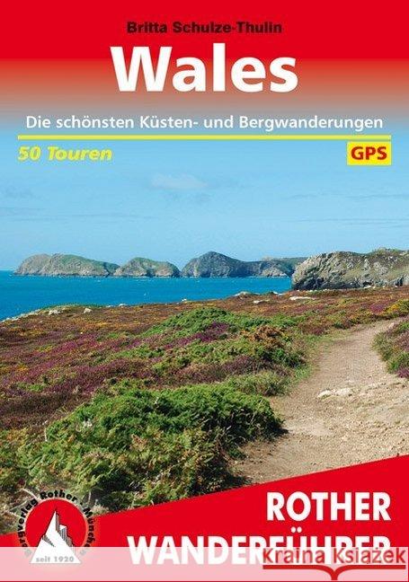 Rother Wanderführer Wales : Die schönsten Küsten- und Bergwanderungen. 50 Touren. Mit GPS-Daten Schulze-Thulin, Britta 9783763344291 Bergverlag Rother
