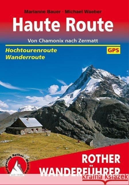 Rother Wanderführer Haute Route : Von Chamonix nach Zermatt. Hochtourenroute - Wanderroute. GPS-Tracks zum Download Bauer, Marianne; Waeber, Michael 9783763344604 Bergverlag Rother