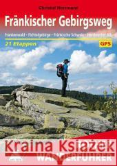 Rother Wanderführer Fränkischer Gebirgsweg : Frankenwald. Fichtelgebirge. Fränkische Schweiz. Hersbrucker Alb. 21 Etappen. Mit GPS-Daten zum Download Herrmann, Christof 9783763344635