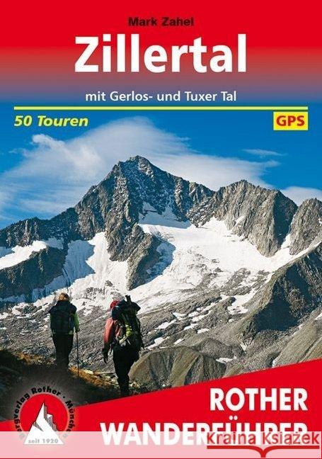 Rother Wanderführer Zillertal : mit Gerlos- und Tuxer Tal. 50 Touren. Mit GPS-Tracks Zahel, Mark 9783763344789 Bergverlag Rother
