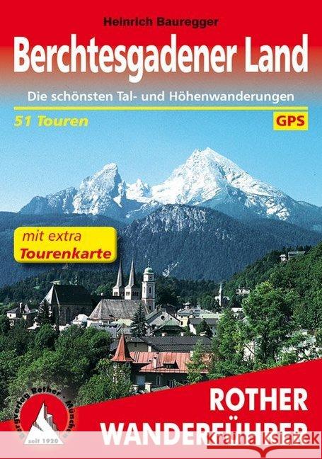 Rother Wanderführer Berchtesgadener Land : Die schönsten Tal- und Höhenwanderungen. 51 Touren. Mit extra Tourenkarte 1:50000. Mit GPS-Tracks Bauregger, Heinrich 9783763344833 Bergverlag Rother