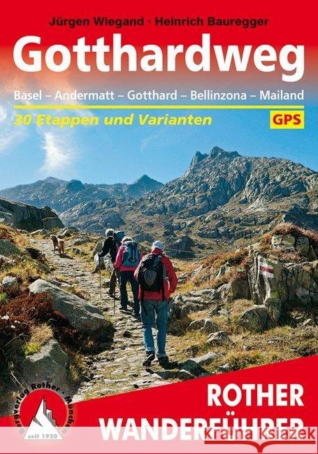 Rother Wanderführer Gotthardweg : Basel - Andermatt - Gotthard - Bellinzona - Mailand. 30 Etappen und Varianten. Mit GPS-Daten. Wiegand, Jürgen; Bauregger, Heinrich 9783763345069