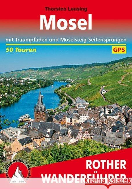 Rother Wanderführer Mosel : mit Traumpfaden und Moselsteig-Seitensprüngen. 50 Touren. Mit GPS-Tracks zum Download Lensing, Thorsten 9783763345076 Bergverlag Rother