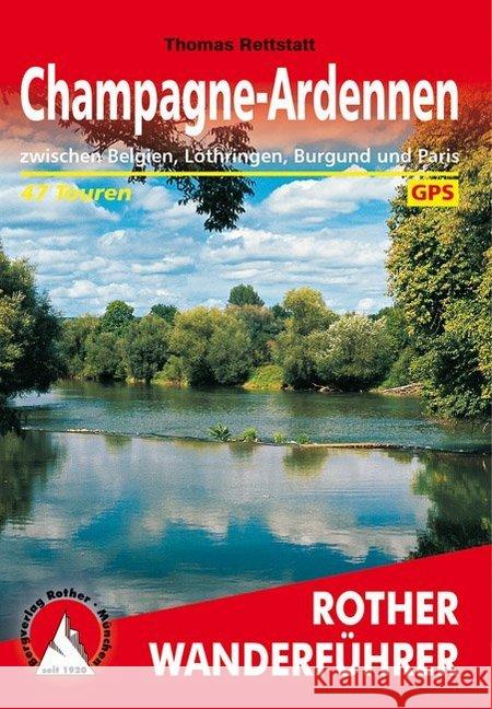 Champagne-Ardennen : Zwischen Belgien, Lothringen, Burgund und Paris. 47 Touren. Mit GPS-Daten Rettstatt, Thomas 9783763345229 Bergverlag Rother