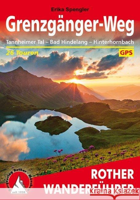 Grenzgänger-Weg : Tannheimer Tal - Bad Hindelang - Hinterhornbach. 26 Touren. Mit GPS-Tracks Spengler, Erika 9783763345311 Bergverlag Rother