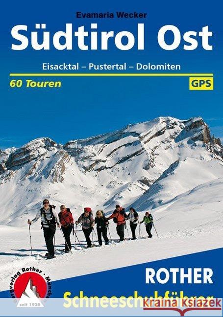 Rother Schneeschuhführer Südtirol Ost : Eisacktal - Pustertal - Dolomiten. 60 Touren. GPS-Daten zum Download Wecker, Evamaria 9783763358076 Bergverlag Rother