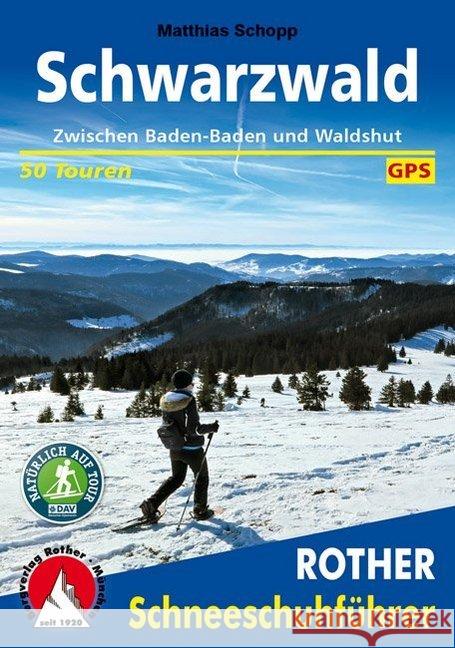 Rother Schneeschuhführer Schwarzwald : Zwischen Baden-Baden und Waldshut. 50 Touren. Mit GPS-Daten Schopp, Matthias 9783763358137 Bergverlag Rother