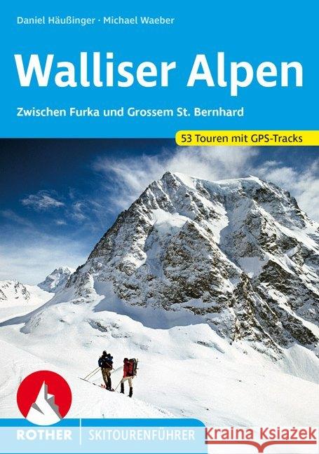 Rother Skitourenführer Walliser Alpen : Zwischen Furka und Grossem St. Bernhard. 53 Skitouren mit GPS-Tracks Häußinger, Daniel; Waeber, Michael 9783763359301 Bergverlag Rother