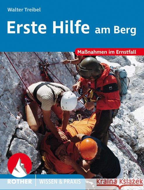 Erste Hilfe am Berg Treibel, Walter 9783763360888 Bergverlag Rother