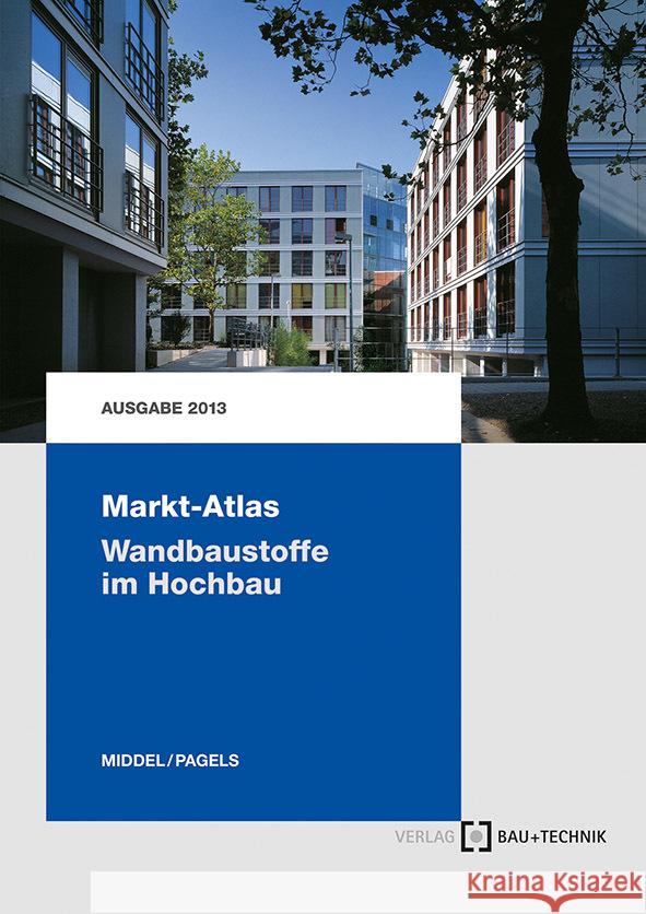 Markt-Atlas Wandbaustoffe im Hochbau : Hrsg.: BetonMarketing West GmbH Middel, Matthias M.; Pagels, Dirk 9783764005856