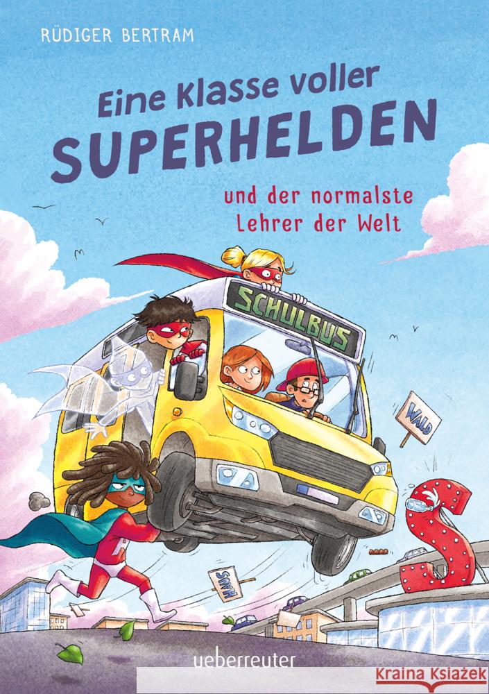 Eine Klasse voller Superhelden und der normalste Lehrer der Welt (Eine Klasse voller Superhelden, Bd. 1) Bertram, Rüdiger 9783764152277