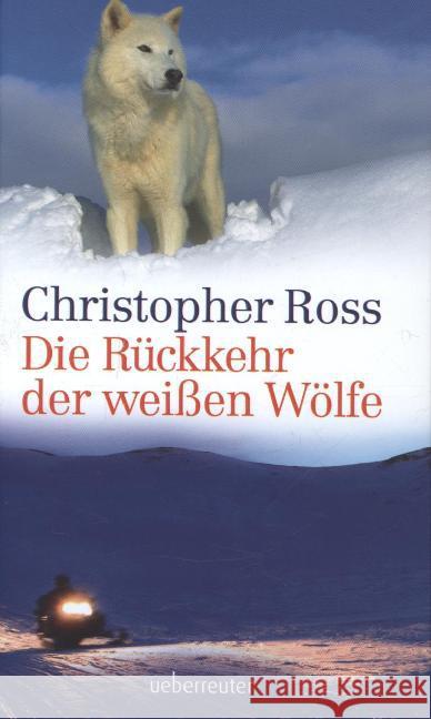 Die Rückkehr der weißen Wölfe Ross, Christopher 9783764170363 Ueberreuter