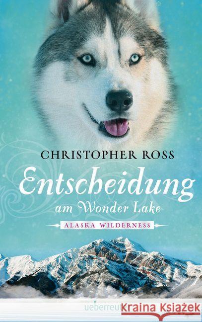 Alaska Wilderness - Entscheidung am Wonder Lake Ross, Christopher 9783764170745 Ueberreuter