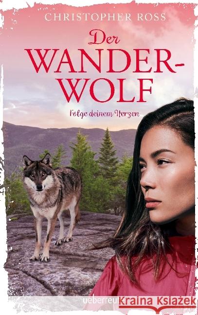 Der Wanderwolf : Folge deinem Herzen Ross, Christopher 9783764170783 Ueberreuter