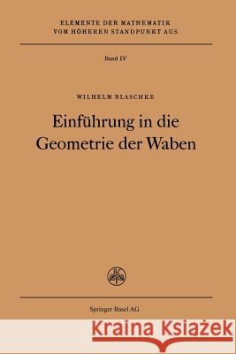 Einführung in Die Geometrie Der Waben Blaschke, W. 9783764300333 Springer
