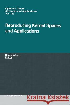 Reproducing Kernel Spaces and Applications D. Alpay Daniel Ed Alpay Daniel Alpay 9783764300685 Birkhauser