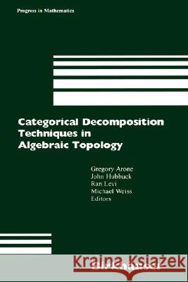 Categorical Decomposition Techniques in Algebraic Topology: International Conference in Algebraic Topology, Isle of Skye, Scotland, June 2001 Arone, Gregory 9783764304003 Birkhauser