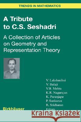 A Tribute to C.S. Seshadri: A Collection of Articles on Geometry and Representation Theory Lakshmibai, Venkatrama 9783764304447