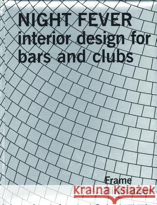 Night Fever: Interior Design for Bars and Clubs Frame Magazine 9783764305123 Princeton Architectural Press