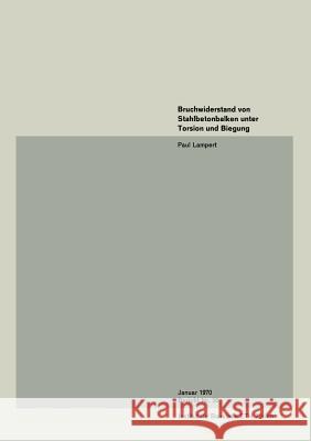 Bruchwiderstand Von Stahlbetonbalken Unter Torsion Und Biegung B. Lampert 9783764306076 Springer