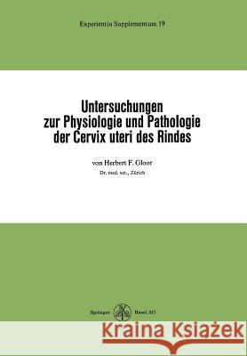 Untersuchungen Zur Physiologie Und Pathologie Der Cervix Uteri Des Rindes Gloor, H. F. 9783764306625 Springer