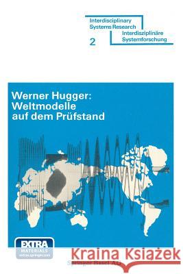 Weltmodelle Auf Dem Prüfstand: Anspruch Und Leistung Der Weltmodelle Von J. W. Forrester Und D. Meadows Hugger 9783764307493