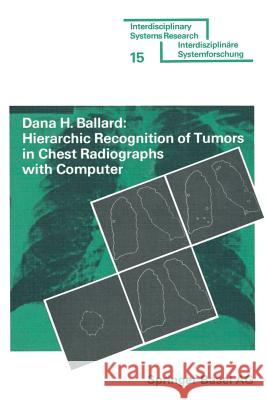 Hierarchic Recognition of Tumors in Chest Radiographs with Computer Ballard 9783764308001 Not Avail
