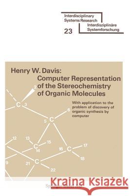 Computer Representation of the Stereochemistry of Organic Molecules: With Application to the Problem of Discovery of Organic Synthesis by Computer Davis 9783764308476
