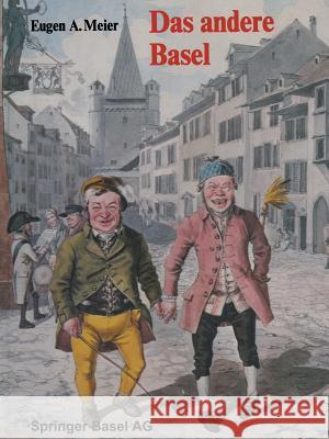 Das Andere Basel: Stadtoriginale, Sandmännchen, Laternenanzünder, Orgelimänner, Heuwoogschangi, Fliegende Händler Und Ständler Im Alten Meier 9783764308834 Springer