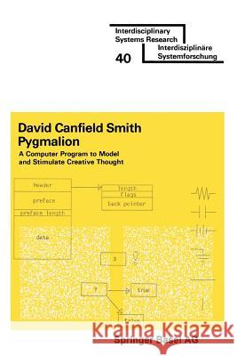 Pygmalion: A Computer Program to Model and Stimulate Creative Thought Brenda Smith David Canfield Smith 9783764309282 Birkhauser