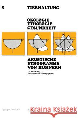 Akustische Ethogramme Von Hühnern: Die Auswirkung Unterschiedlicher Haltungssysteme Huber 9783764309626
