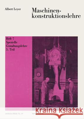 Maschinenkonstruktionslehre: Heft 7: Spezielle Gestaltungslehre 5. Teil Leyer, A. 9783764309954 Springer