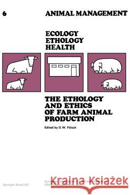 The Ethology and Ethics of Farm Animal Production: Proceedings of the 28th Annual Meeting Fa-Lsch 9783764310042