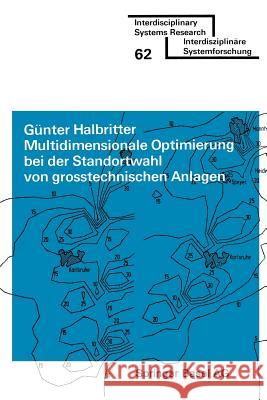 Multidimensionale Optimierung Bei Der Standortwahl Von Grosstechnischen Anlagen: Lösung Ökonomisch-Ökologischer Zielkonflikte Mit Einem Spieltheoretis Halbritter, G. 9783764310554 Birkhauser