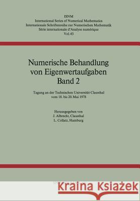 Numerische Behandlung Von Eigenwertaufgaben Band 2: Tagung an Der Technischen Universität Clausthal Vom 18. Bis 20. Mai 1978 Albrecht 9783764310677