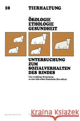 Untersuchung Zum Sozialverhalten Des Rindes: Eine Zweijährige Beobachtung an Einer Halb-Wilden Rinderherde (Bos Indicus) Reinhardt 9783764311384