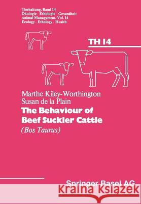 The Behaviour of Beef Suckler Cattle (Bos Taurus) Kiley-Worthington                        Kiley                                    Plain 9783764312657 Springer