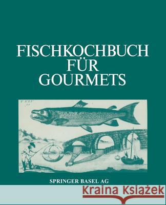 Fischkochbuch Für Gourmets: Rezepte Der Basler Küche Und Aus Aller Welt Albrecht 9783764313265