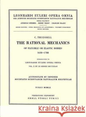 The Rational Mechanics of Flexible or Elastic Bodies 1638 - 1788: Introduction to Vol. X and XI Leonhard Euler Clifford A. Truesdell C. a. Truesdell 9783764314415