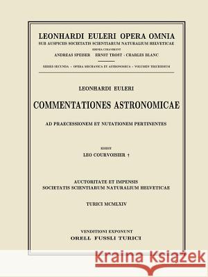 Commentationes Astronomicae Ad Praecessionem Et Nutationem Pertinentes. Second Part Leonhard Euler Leo Courvoisier 9783764314583 Birkhauser